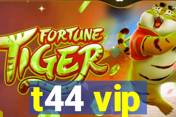 t44 vip